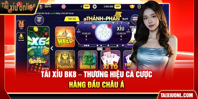 Tài Xỉu BK8 – Thương Hiệu Cá Cược Hàng Đầu Châu Á