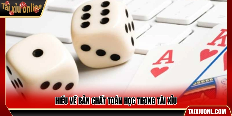 Nắm rõ nguyên lý xác suất chi phối kết quả tài xỉu