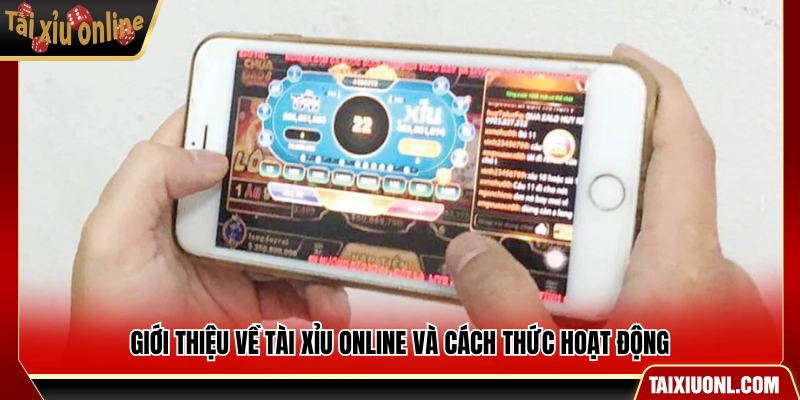 Tổng quan về tài xỉu online và cơ chế vận hành