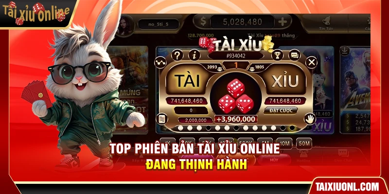 Top phiên bản Tài Xỉu Online đang thịnh hành